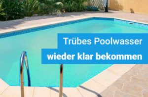 truebes-milchiges-poolwasser-was-tun
